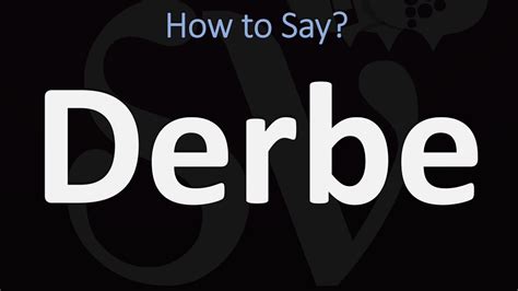 how do you say derbe.